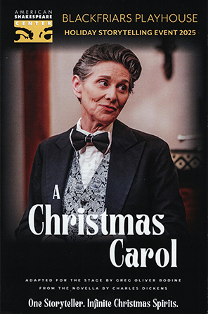 Program cover of "American Shakespeare Center Blackfriara Plahouse Holiday Storytelling Event 2025, A Christmas Carol, adapted for the stage by Greg Oliver Bodine from the novella by Charles Dickens. One Storyteller. Infiniite Christmas Spirits." Photo of Angela Iannone in mid-18th cenrtury dark blue dinner jacket, elaboratly patterend vest, white fluff-front shirt, and large blue bowtie with white trim.